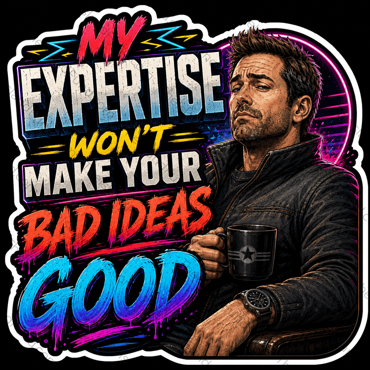 My expertise won't make your bad idea good sticker