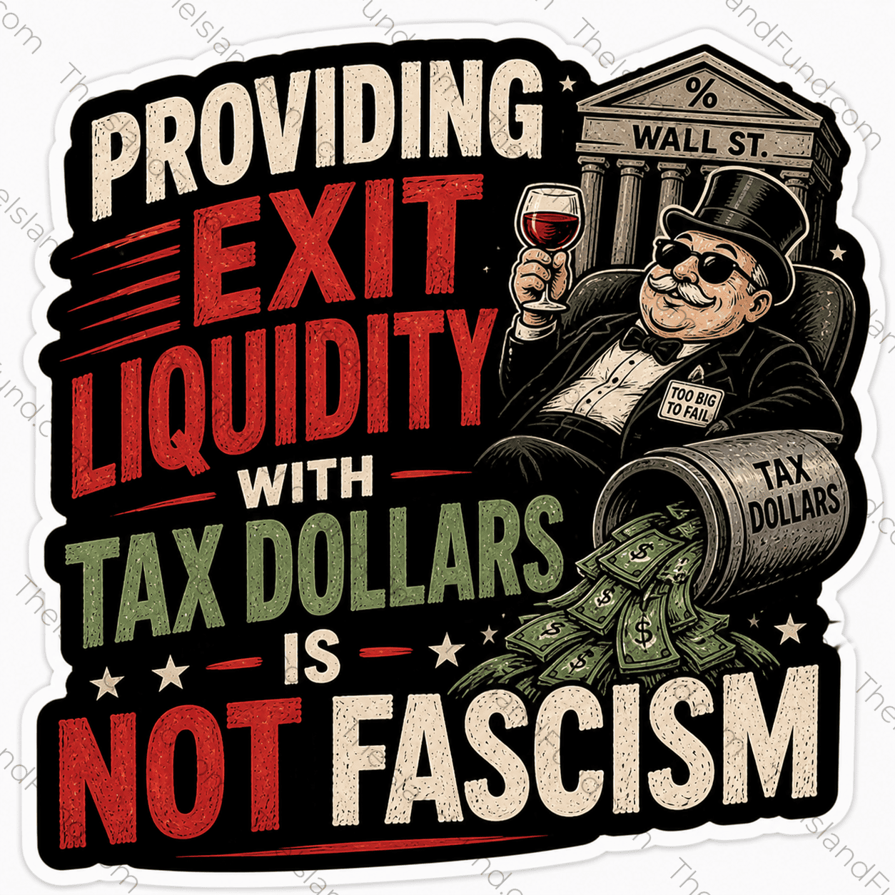 Providing Exit Liquidity With Tax Dollars Is Not Fascism die-cut sticker