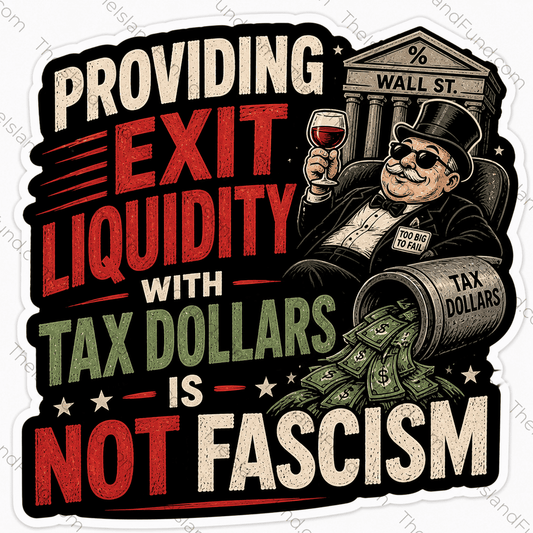 Providing Exit Liquidity With Tax Dollars Is Not Fascism die-cut sticker