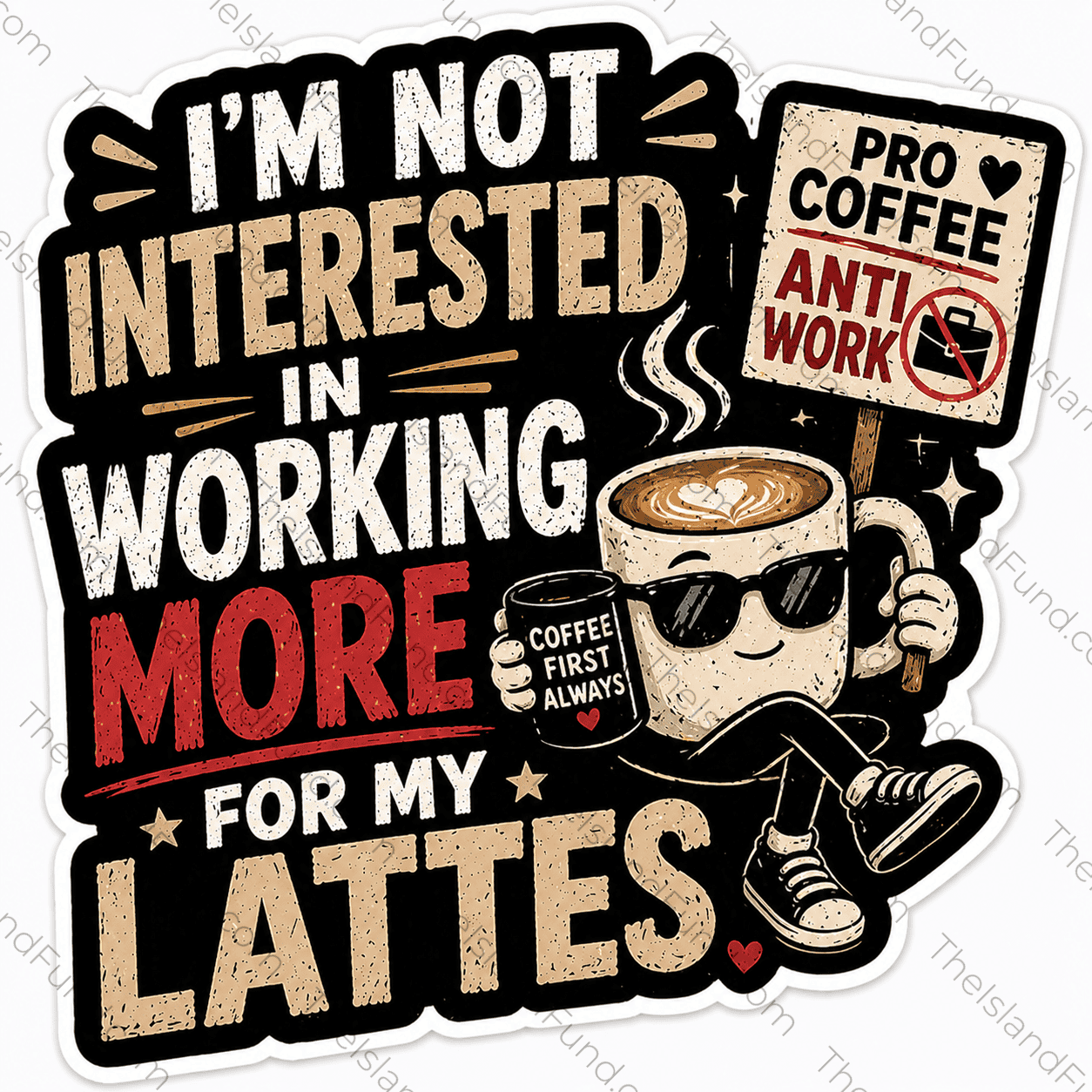 Im Not Interested In Working More For My Lattes die-cut sticker