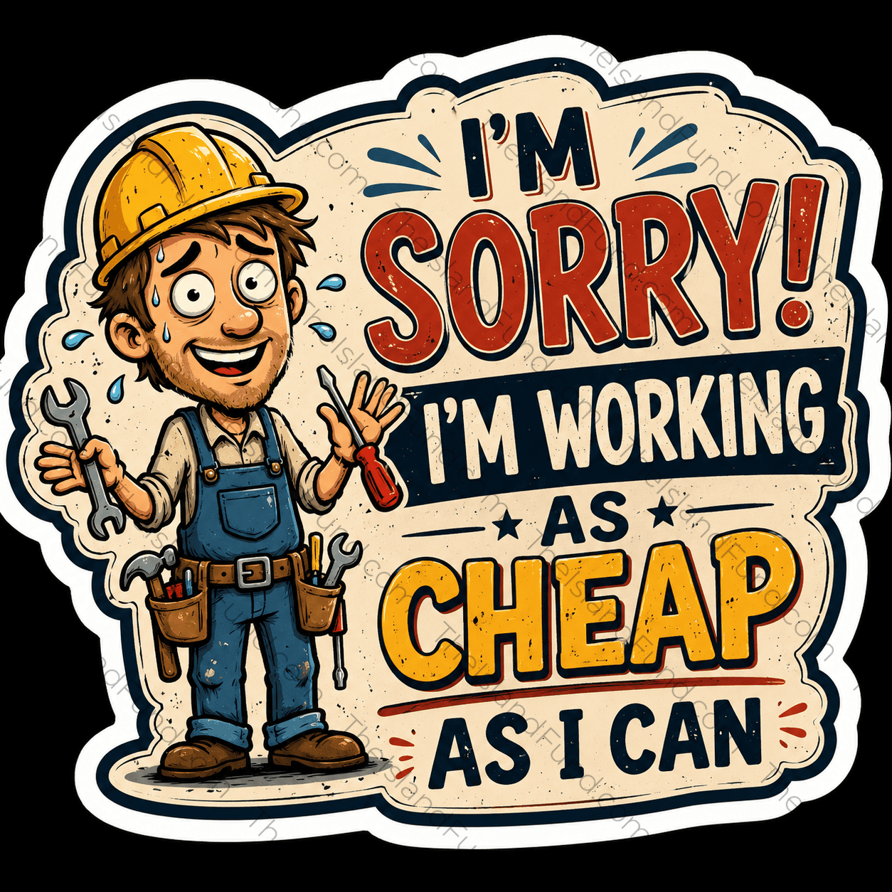 I'm sorry I'm working as cheap as I can sticker