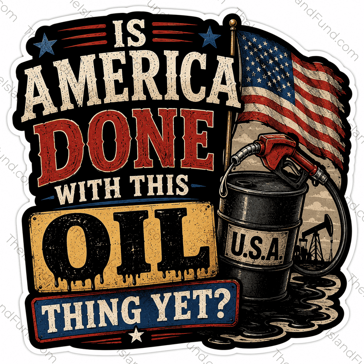 Is America Done With This Oil Thing Yet die-cut sticker