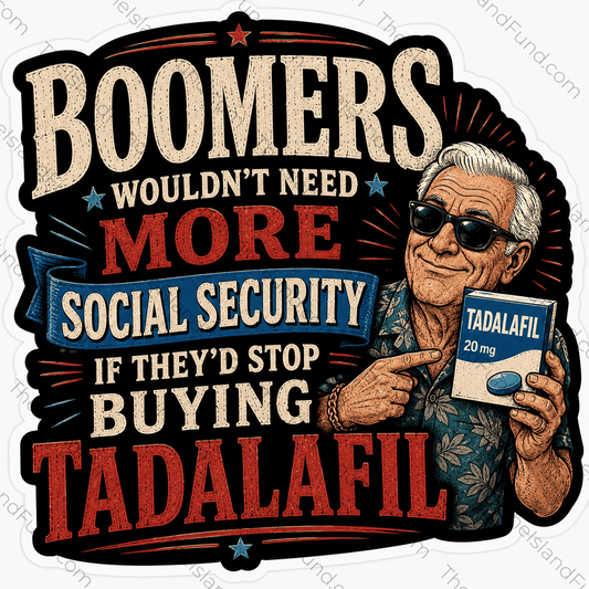 Boomers Wouldnt Need More Social Security If Theyd Stop Buying Tadalafil die-cut sticker